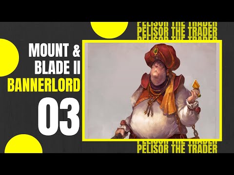 (PELISOR GETS BUSY) Let's Play MOUNT AND BLADE 2 BANNERLORD Gameplay Part 3
