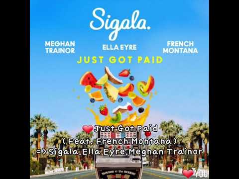 ❤Just Got Paid (Feat. French Montana)~Sigala,Ella Eyre, Meghan Trainor.