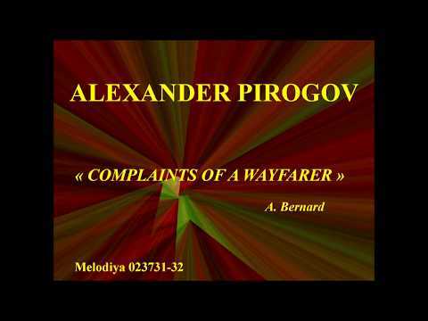 Alexander Pirogov  Complaints of a Wayfarer   A Bernard   Melodiya 023731 32