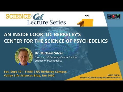 Science at Cal Lecture – An Inside Look: UC Berkeley’s Center for the Science of Psychedelics