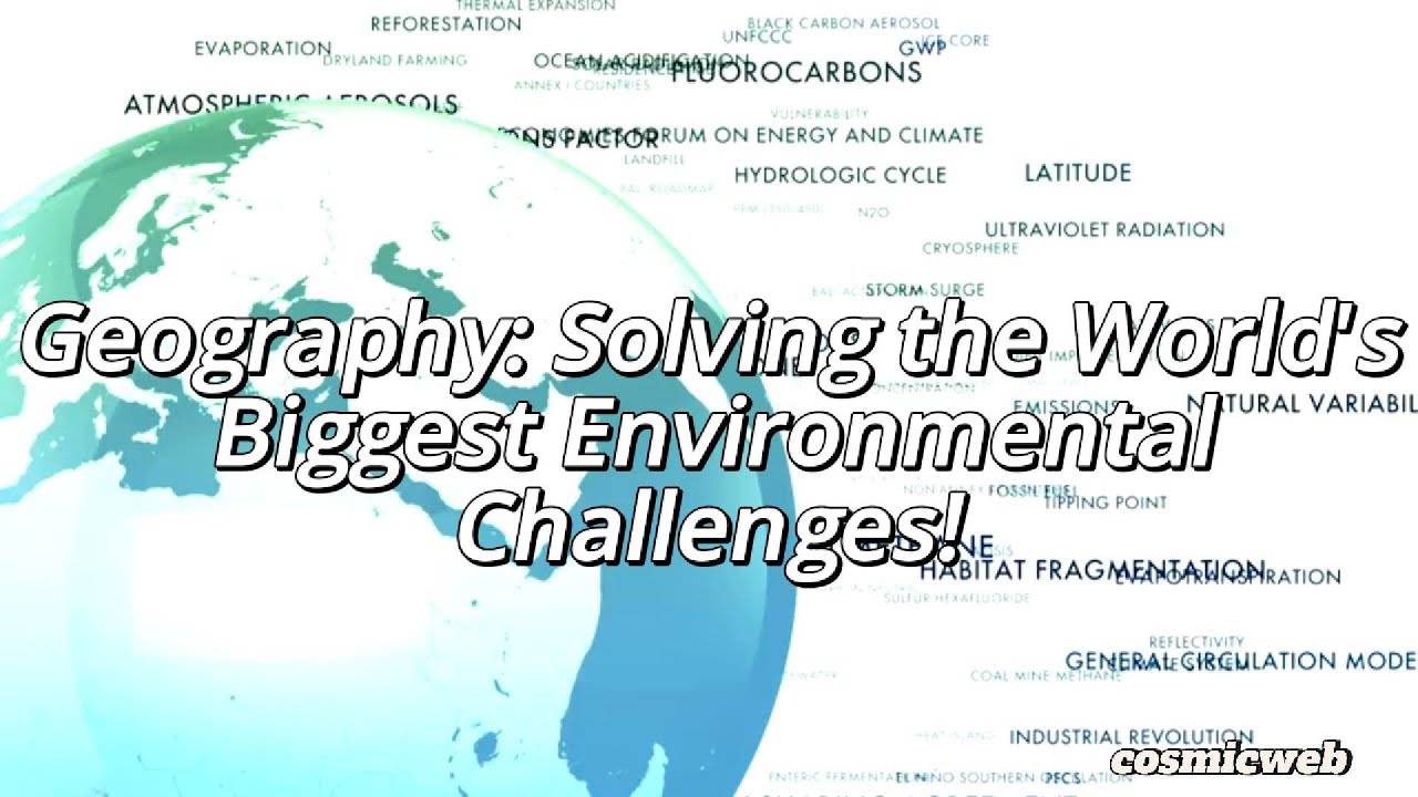 Geography Solving the World's Biggest Environmental Challenges!