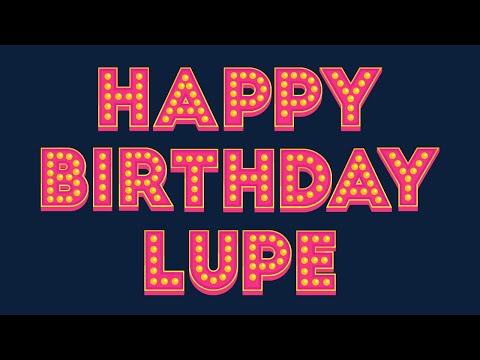 Happy Birthday Lupe