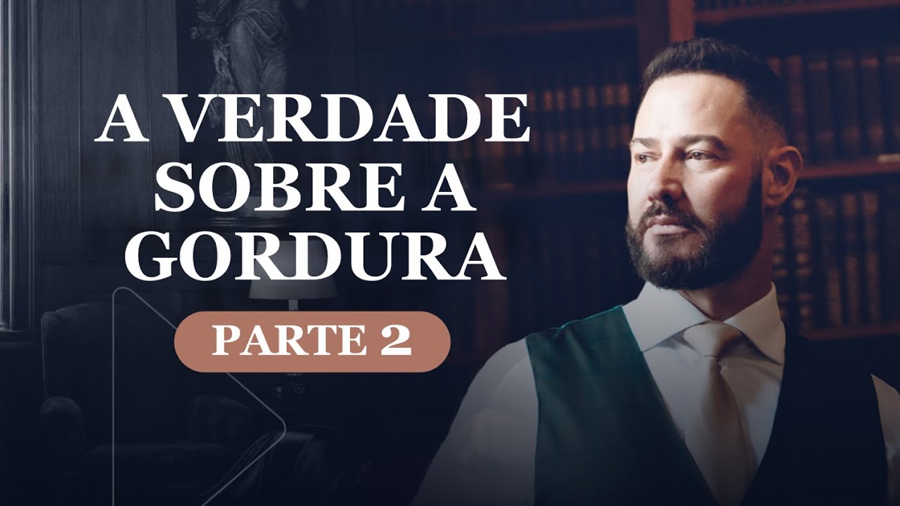 A verdade sobre a gordura | Parte 2