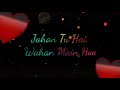 Jaha Tu Hai Wahan Main Hu Status Romantic Whatsapp Status MN CREATION
