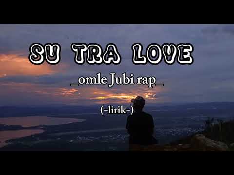SU TRA LOVE - BII'MG FT OMLE JUBI RAP [lirik musik]