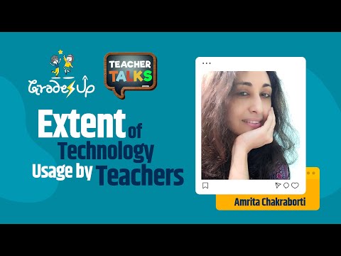 GradesUp Teacher Talks - Amrita Chakraborti - Extent of Technology Usage by Teachers