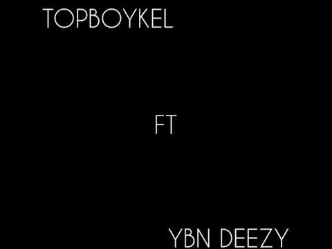 TOPBOYKEL ft  YBN DEEZY  - SCRATCHIN UNTIL I EAT