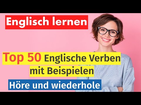 Englisch Lernen: 50 Wichtige Verben im Alltag – Anwendung und Beispiele