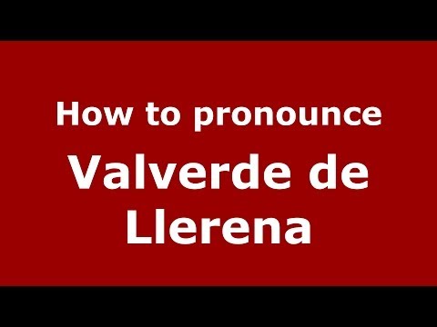 How to pronounce Valverde de Llerena (Spanish/Spain) - PronounceNames.com