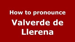 How to pronounce Valverde De Llerena