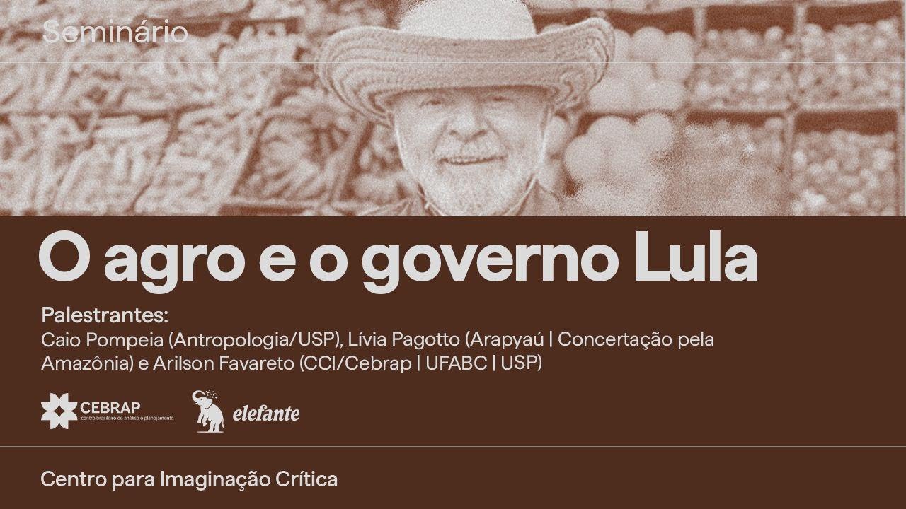 Seminário Cebrap: O Agro e o governo Lula