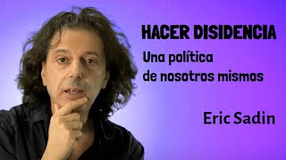 Salir del conformismo ingenuo y "HACER DISIDENCIA" - Eric Sadin.