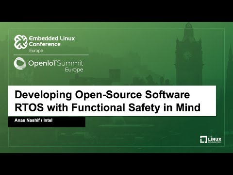 Developing Open-Source Software RTOS with Functional Safety in Mind - Anas Nashif, Intel