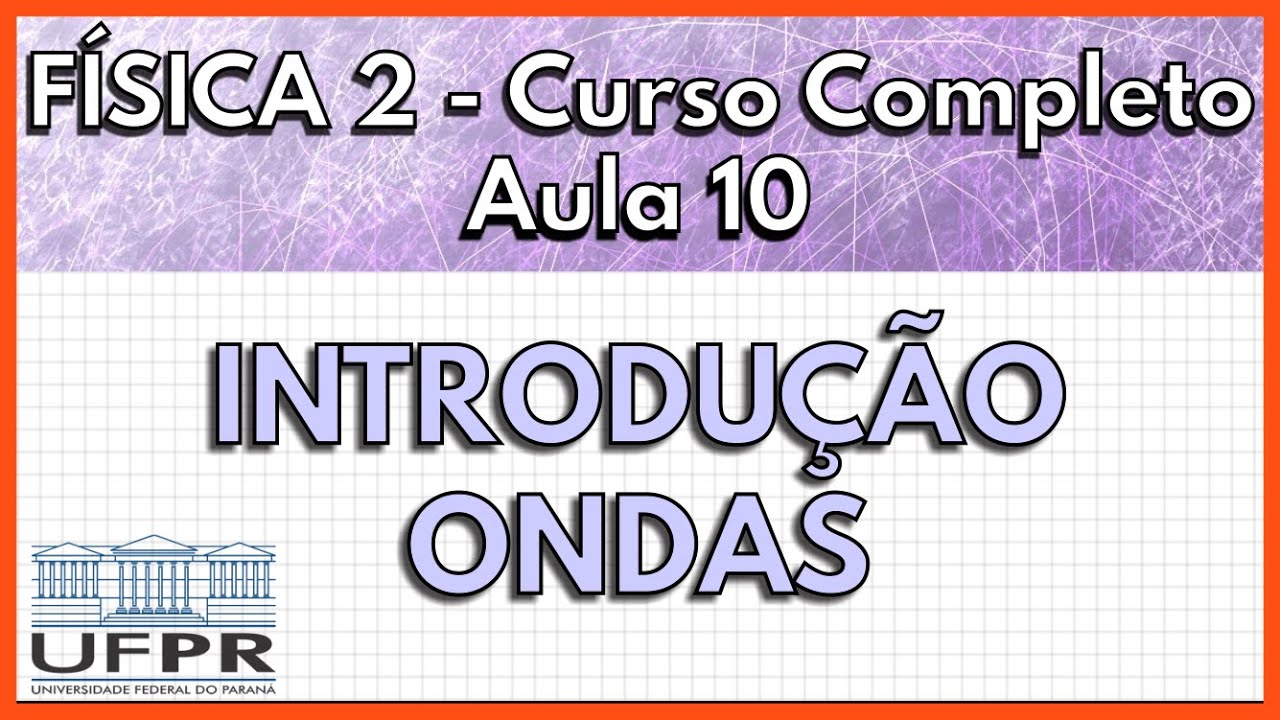 Física 2 - Aula 10 - Introdução a Ondas | UFPR 2021