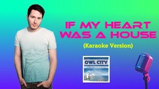 Owl CIty - If My Heart Was A House (Karaoke Version)