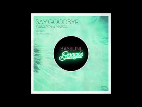 Fabrizio La Marca - Say Goodbye (Frankie Shakes Remix)