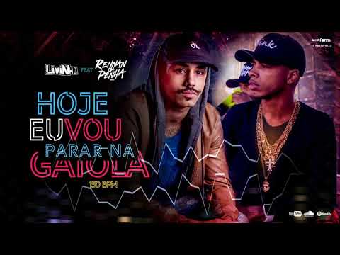 MC LIVINHO HOJE EU VOU PARAR NA GAIOLA FEAT RENNAN DA PENHA