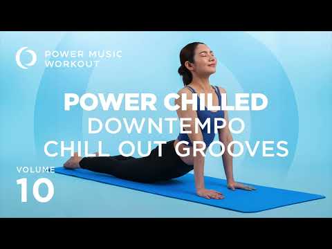 Power Chilled 10 (Down Tempo Chill Out Grooves) by Power Music Workout [95 BPM]