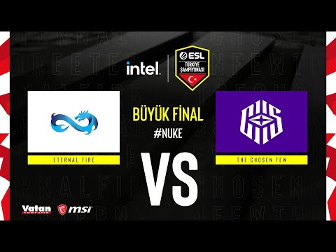 ETERNAL FIRE vs THE CHOSEN FEW | INTEL ESL Türkiye CS:GO Şampiyonası | XI. Sezon | Final | Nuke