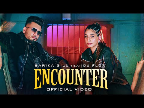 ENCOUNTER-OFFICIAL MUSIC VIDEO | SARIKA GILL | DJ FLOW |SHREE BRAR | NEW PUNJABI SONG 2024