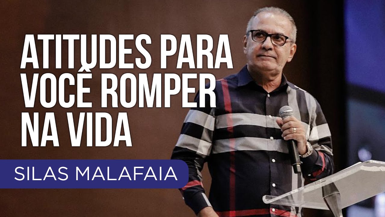 Pastor Silas Malafaia - Atitudes para você romper nada vida