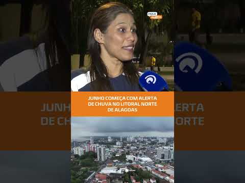 ALERTA NO LITORAL NORTE: Junho começa com chuva em Alagoas; confira a previsão #FiqueAlerta