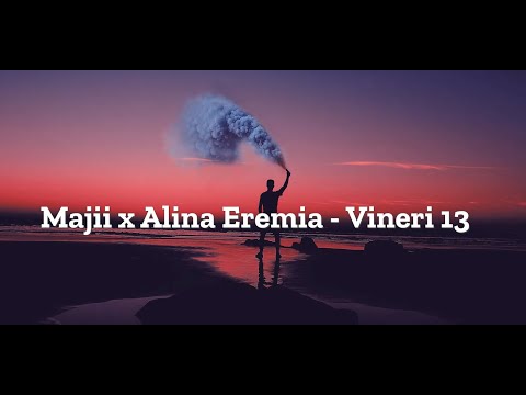 Majii x Alina Eremia - Vineri 13 | Lyrics | Versuri