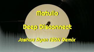 Matullo - Deep Disconnect (Joshua Ryan ISDN Remix)