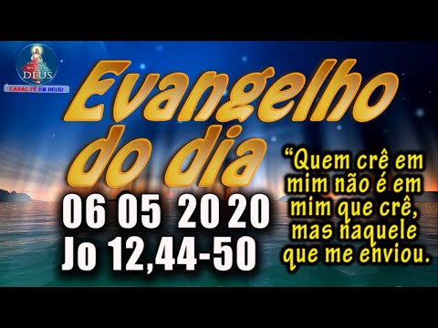EVANGELHO DO DIA 06/05/2020, COM REFLEXÃO.  Evangelho (Jo 12,44-50)