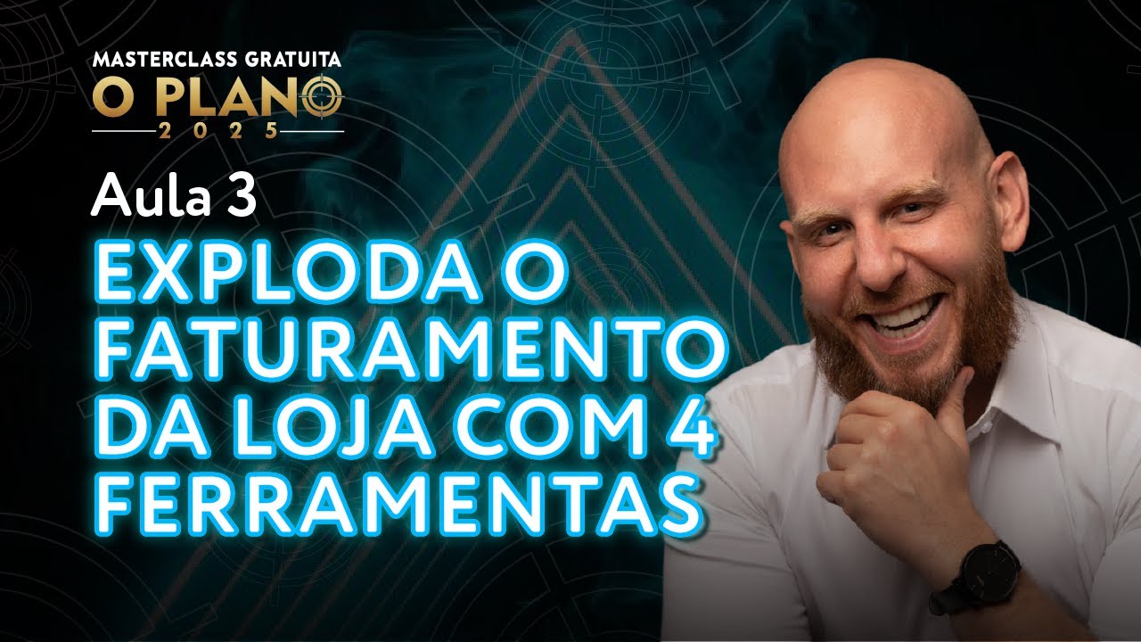 AULA 3: 4 Ferramentas essenciais para EXPLODIR o FATURAMENTO da sua LOJA em 2025