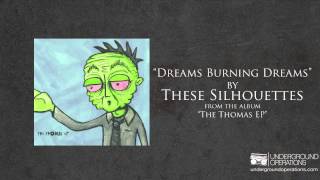 These Silhouettes - Dreams Burning Dreams