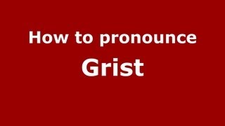 How to pronounce Grist