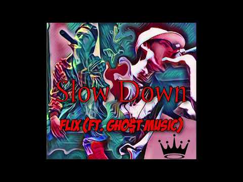 Flix -  Slow Down (Ft.  Gho$t Music)