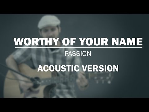 Worthy Of Your Name - Passion
