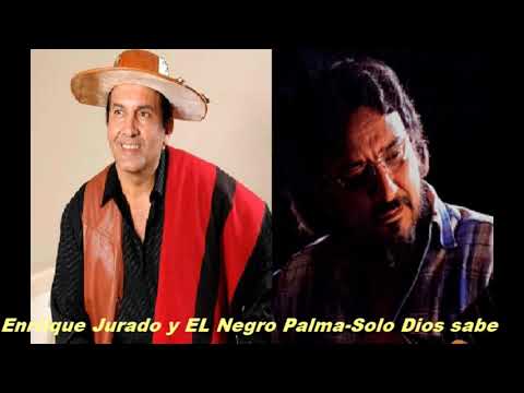 Enrrique Jurado y el Negro Palma-Solo Dios sabe
