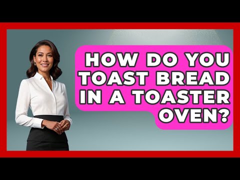 How Do You Toast Bread In A Toaster Oven? - The Skillful Chef