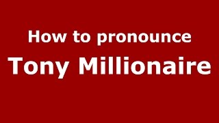 How to pronounce Tony Millionaire