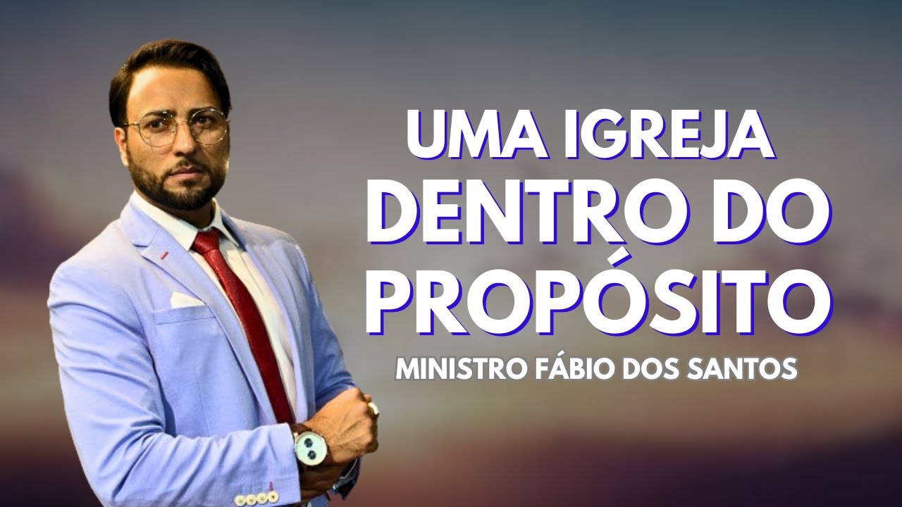 Uma Igreja Dentro do Propósito - Ministro Fábio dos Santos