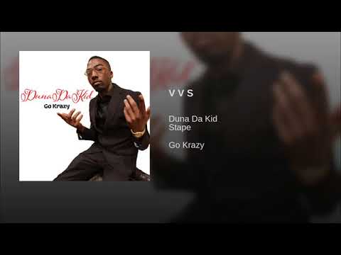 V V S · Duna Da Kid · Stape  Go Krazy