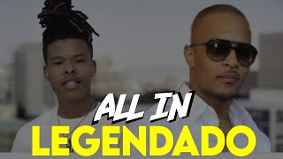 Nasty C Feat T.I. - All In (legendado)