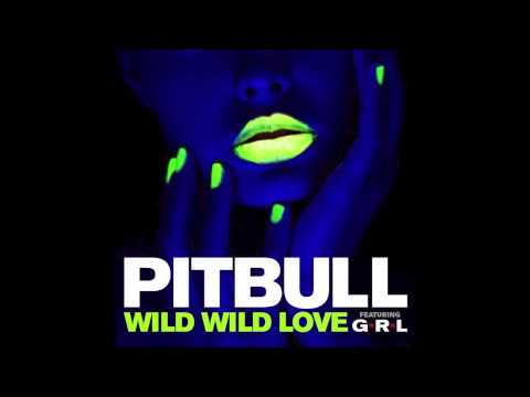 Pitbull feat. G.R.L - Wild Wild Love [Full Song 2014]