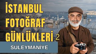 İstanbul Fotoğraf Günlükleri #2 | Süleymaniye’de Fotoğraf Çekmenin İnc