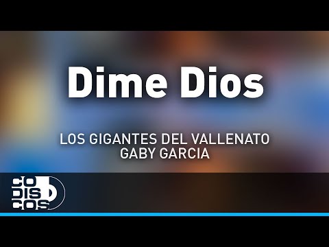 Dime Dios, Los Gigantes Del Vallenato Y Gaby Garcia - Audio