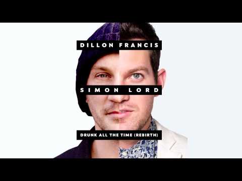 Dillon Francis - Drunk All The Time (The Rebirth) [feat. Simon Lord]