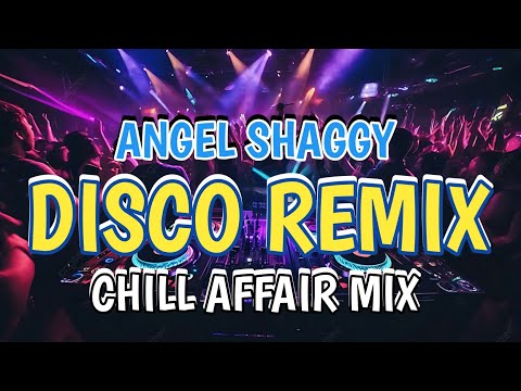 ANGEL SHAGGY CHILL AFFAIR MIX NONSTOP AFFAIR MIX - DJ RONIE DISCO REMIX