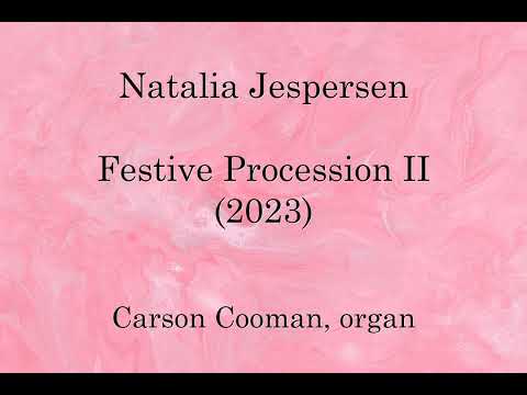Natalia Jespersen — Festive Procession II (2023) for organ