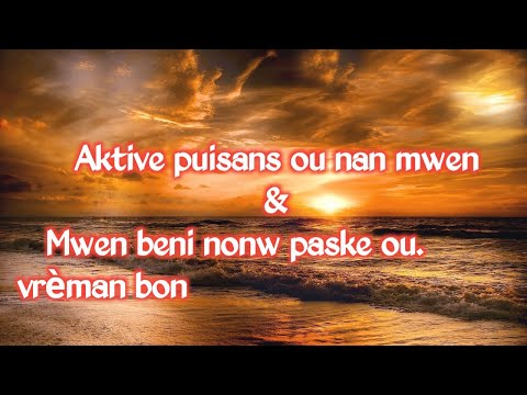 Aktive puisans ou nan mwen. Se pou dife desann lè map priye & Mwen beni nonw paske ou vrèman bon.