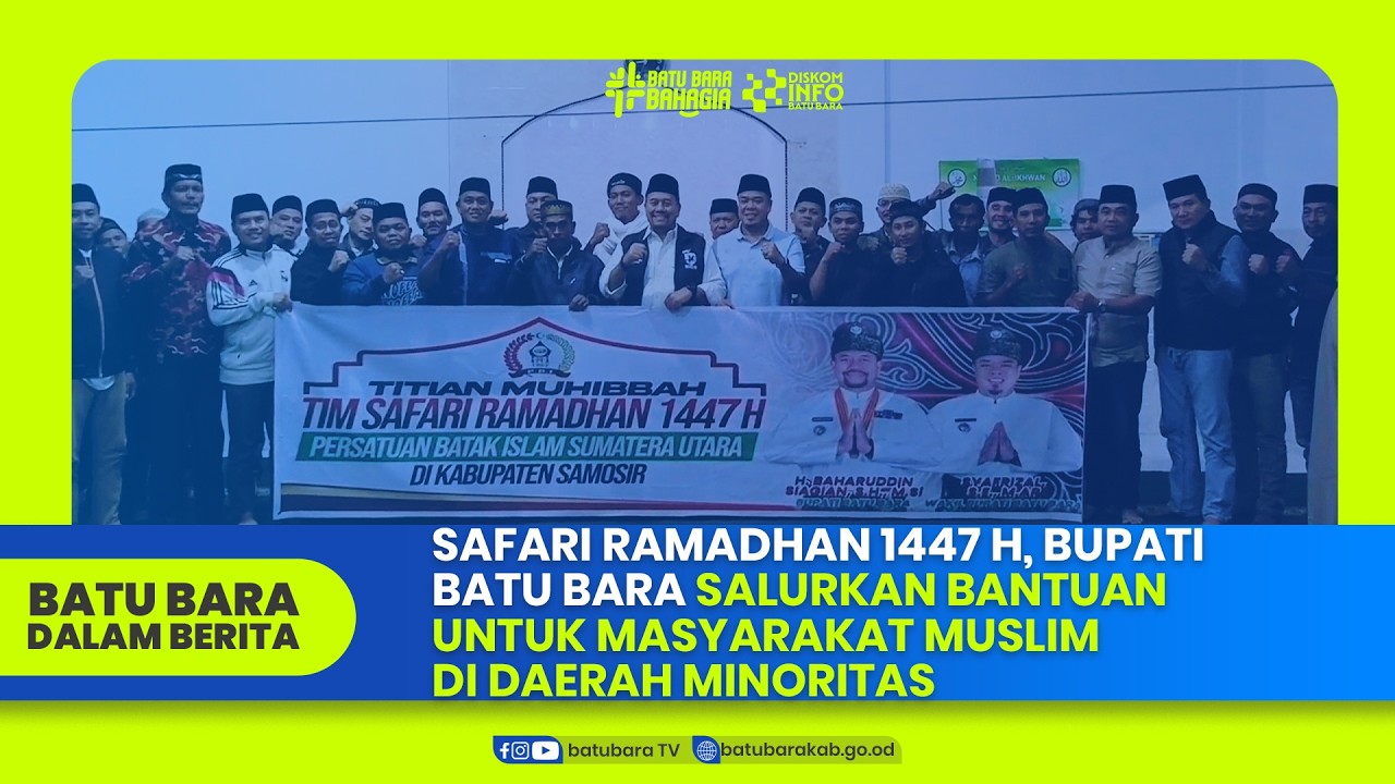 SAFARI RAMADHAN 1447H, BUPATI BATU BARA SALURKAN BANTUAN UNTUK MASYARAKAT MUSLIM DI DAERAH MINORITAS