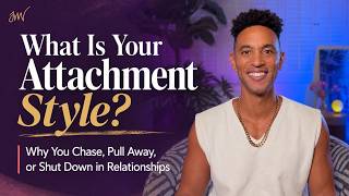What Is Your Attachment Style? Why You Chase, Pull Away, or Shut Down