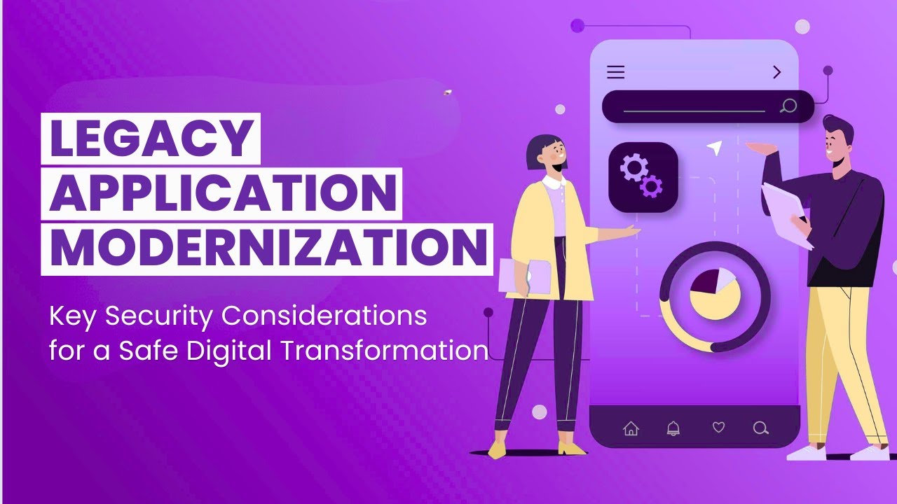 Legacy Application Modernization: Key Security Considerations for a Safe Digital Transformation